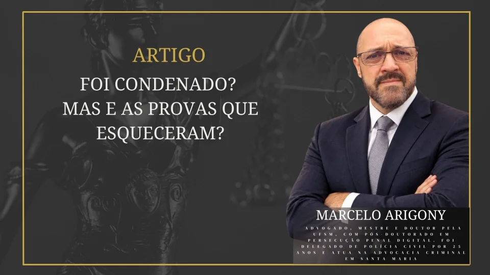 Foi condenado? Mas e as provas que esqueceram?