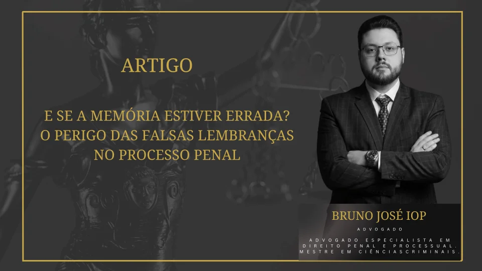 E se a memória estiver errada? O perigo das falsas lembranças no processo penal