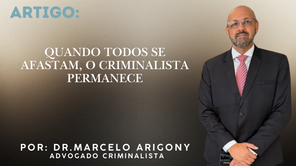 Quando todos se afastam, o criminalista permanece