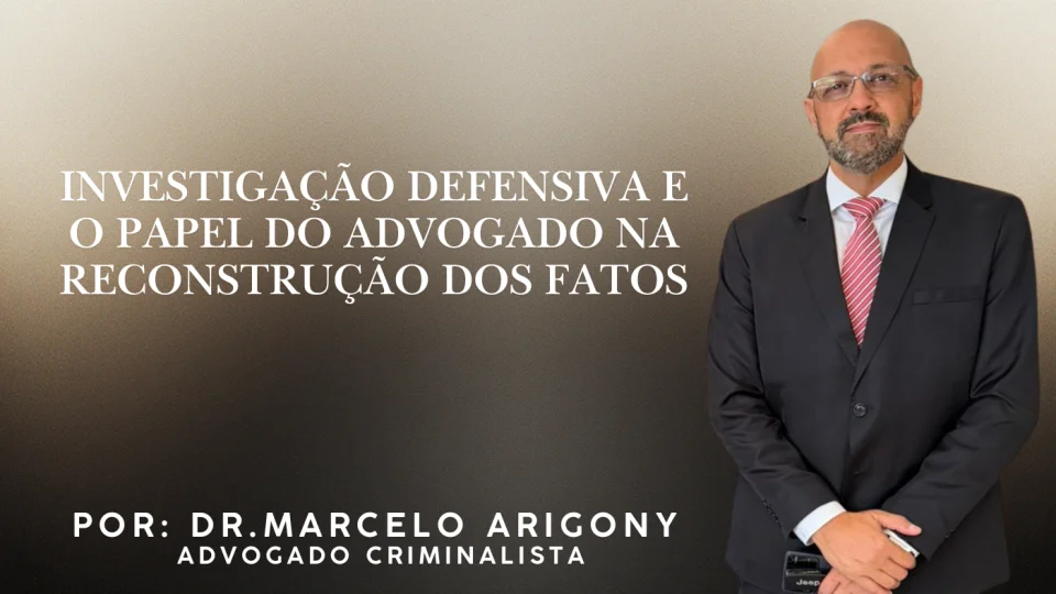 Investigação defensiva e o papel do advogado na reconstrução dos fatos