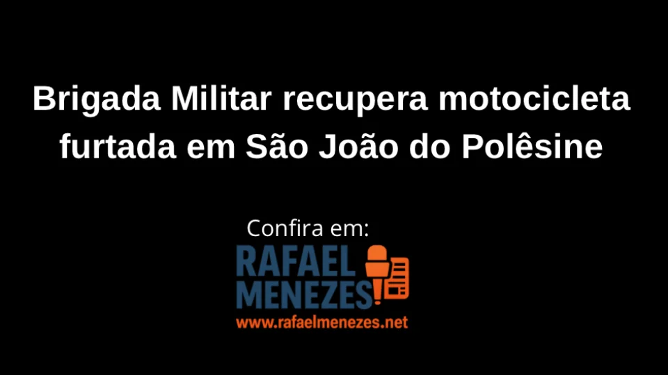 Brigada Militar recupera motocicleta furtada em São João do Polêsine