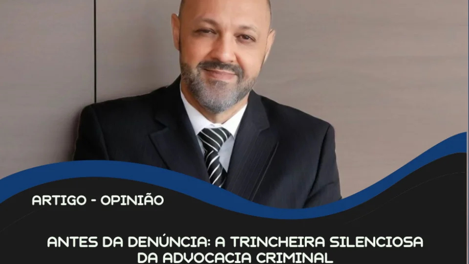 Antes da denúncia: a trincheira silenciosa da advocacia criminal