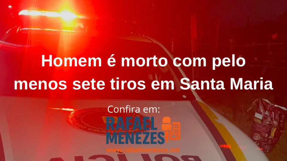 Homem é morto com pelo menos sete tiros e Santa Maria