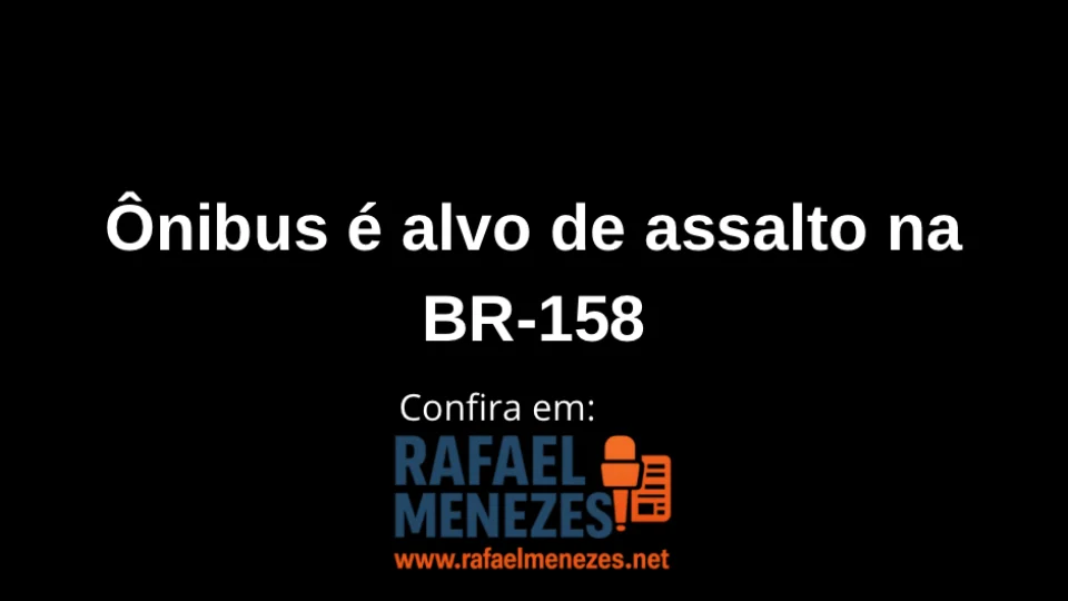 Ônibus é alvo de assalto na BR-158